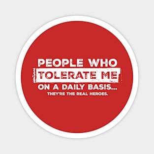 People who tolerate me on a daily basis Funny Sarcastic Red Magnet